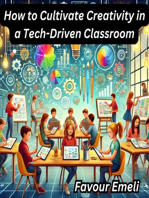 cover image of How to Cultivate Creativity in a Tech-Driven Classroom